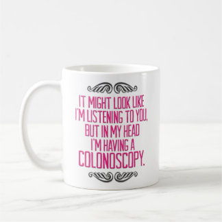 Taza De Café Divertido "estoy teniendo una colonoscopia"