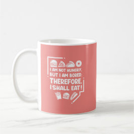 Taza De Café Divertido - Hambriento, Aburrido y Por lo Tanto Co