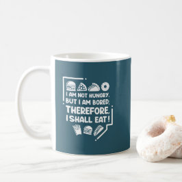 Taza De Café Divertido - Hambriento, Aburrido y Por lo Tanto Co