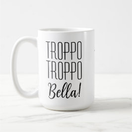 Taza De Café Divertido italiano diciendo Troppo Bella con nombr