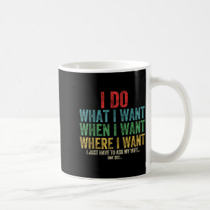 Taza De Café Divertido Lo Que Quieres Cuando Quieres Dónde