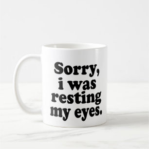 Taza De Café Divertido Lo siento, estaba descansando mis ojos
