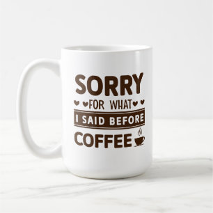 Taza De Café Divertido Lo Siento Por Lo Que Dije Antes