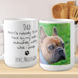 Taza De Café Divertido Mascota de papá perro personalizado foto<br><div class="desc">Sorprende a papá perro este día de los padres, su cumpleaños o cualquier ocasión con este super lindo y divertido perro papá mug . "Papá... ¡No hay nadie que prefiera tener a mi lado, esperando torpemente mientras cago!" ¡Hace un regalo perfecto al perro! Personaliza con la foto y el nombre...</div>