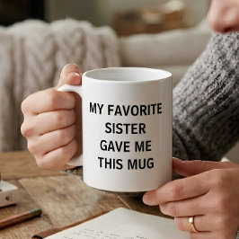 Taza De Café Divertido Mi Hermana Favorita Me Dio Esto