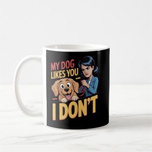 Taza De Café Divertido Mi Perro Te Quiere A Ti No Yo Sarcástico