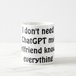 Taza De Café Divertido "No necesito ChatGPT, mi novia sabe E
