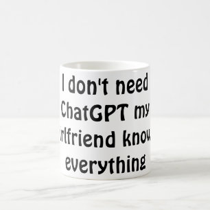 Taza De Café Divertido "No necesito ChatGPT, mi novia sabe E