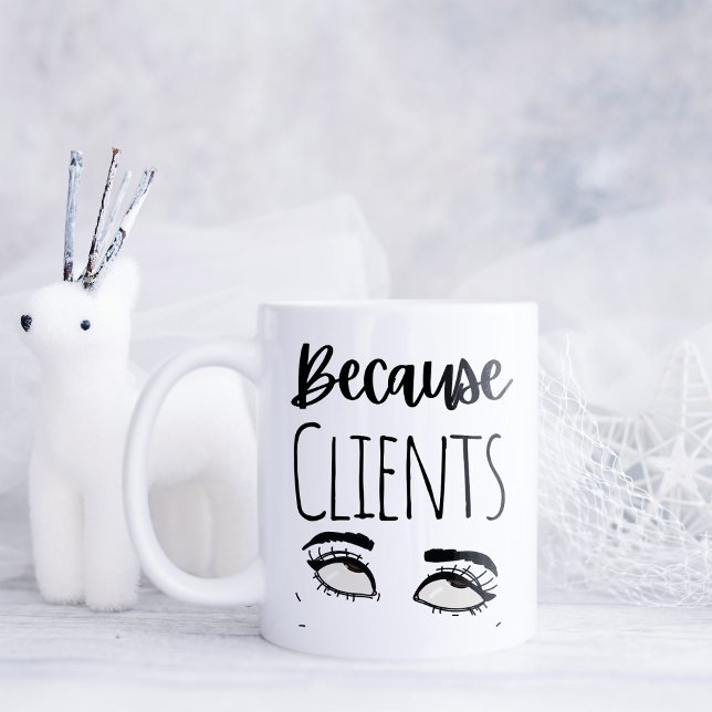 Taza De Café Divertido porque los clientes (Subido por el creador)