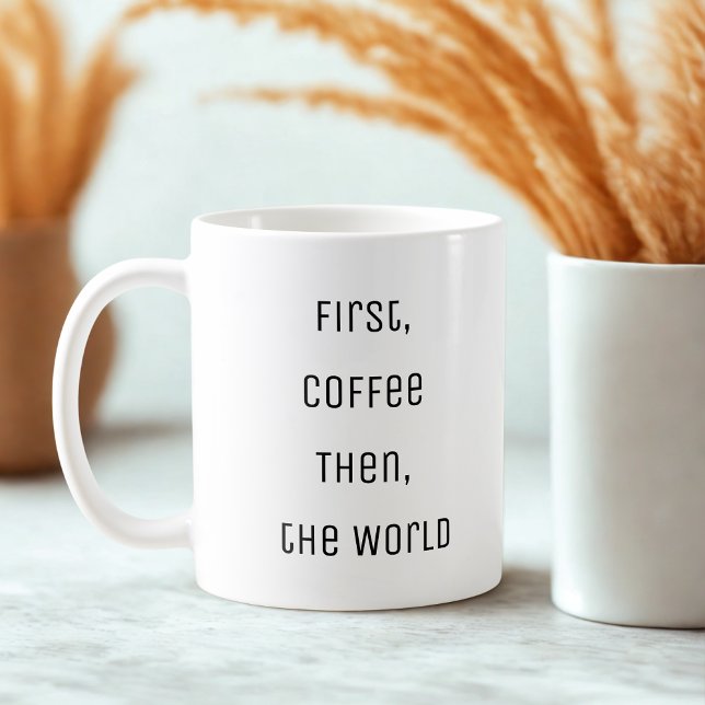 Taza De Café Divertido Primero, Café. Entonces, el mundo (Subido por el creador)
