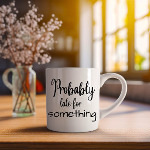 Taza De Café Divertido Probablemente Llegue Tarde A Algo