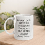 Taza De Café Divertido ser tu hermano<br><div class="desc">Este diseño se puede personalizar eligiendo la opción Editar diseño. También puede transferir a otros artículos. Póngase en contacto conmigo en colorflowcreations@gmail.com o utilice la opción de chat en la parte superior de la página si desea tener este diseño en otro producto o necesita ayuda con este diseño. Ver más...</div>