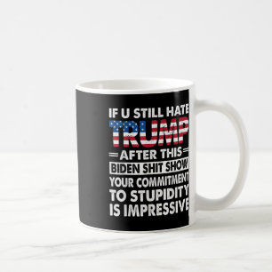 Taza De Café Divertido Si Todavía Odias A Trump Después De Este