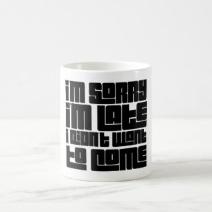 Taza De Café Divertido "Siento llegar tarde y no quise venir"