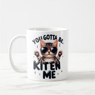 Taza De Café Divertido, Tienes Que Estar Gatito.