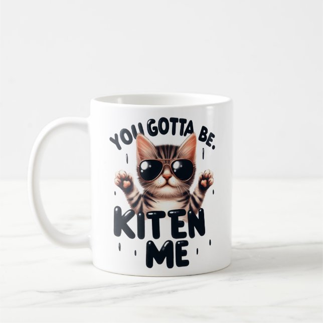 Taza De Café Divertido, Tienes Que Estar Gatito. (Izquierda)