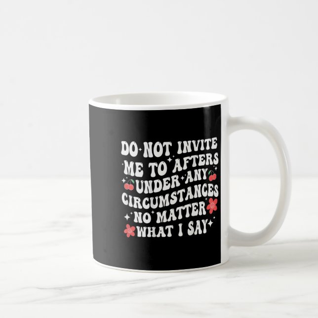 Taza De Café Do Not Invite Me To Afters Under Any Cirstances No (Derecha)