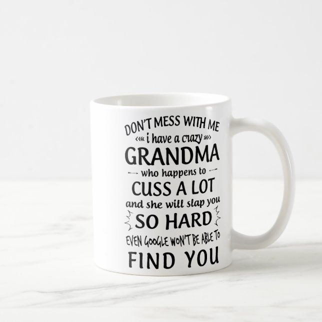 Taza De Café Do Not Mess With Me I Have A Crazy Grandma  (Derecha)