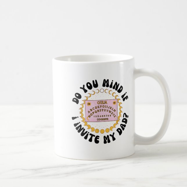 Taza De Café Do You Mind If I Invite My Dad  (Derecha)