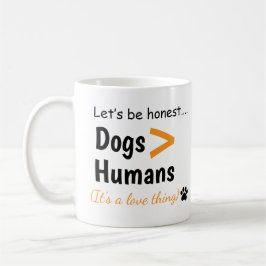 Taza De Café Dogs Over Humans Funny Dog Lover Quote