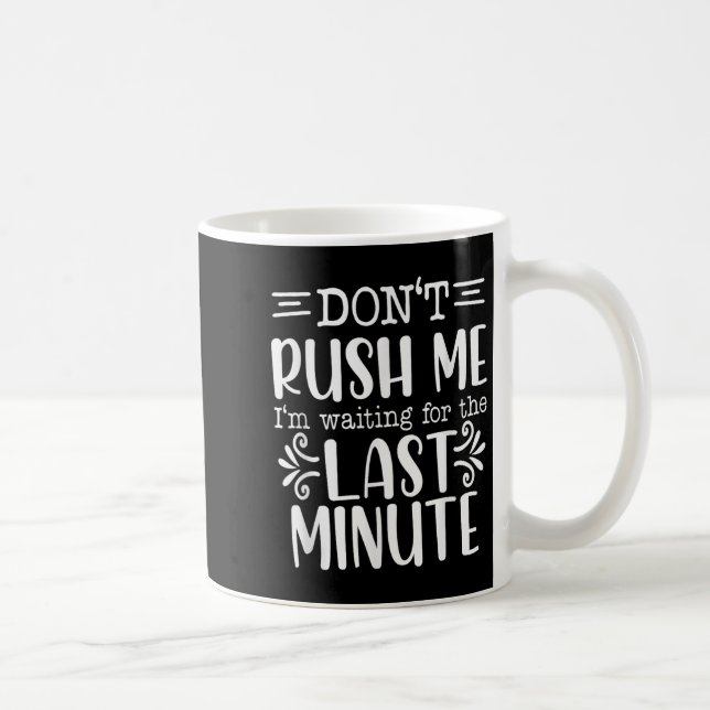 Taza De Café Don’t Rush Me, Sarcastic Quotes Funny  (Derecha)