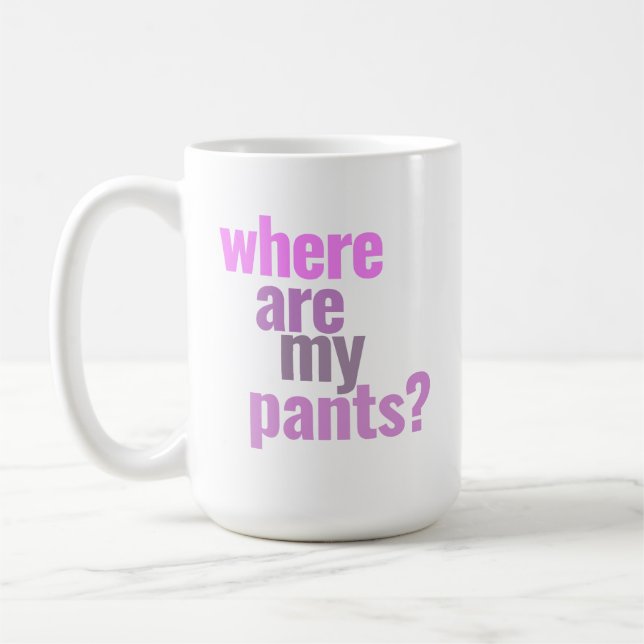 Taza De Café ¿Dónde Están Mis Pantalones? Temprano por la mañan (Izquierda)