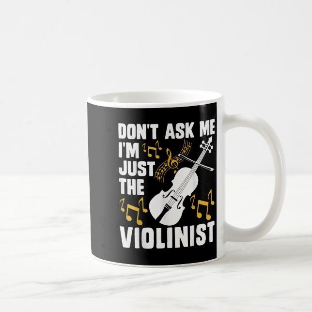 Taza De Café Dont Ask Me Im Just The Violinist  (Derecha)