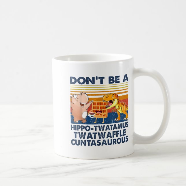Taza De Café Don't Be A Hip-twatamus Twatwaffle Asaurous  (Derecha)