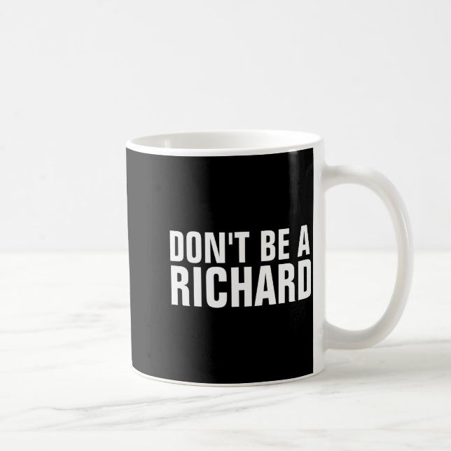 Taza De Café Dont Be A Richard  (Derecha)