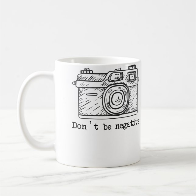 Taza De Café Don'T Be Negative Camera Funny Photography Tshirt (Izquierda)