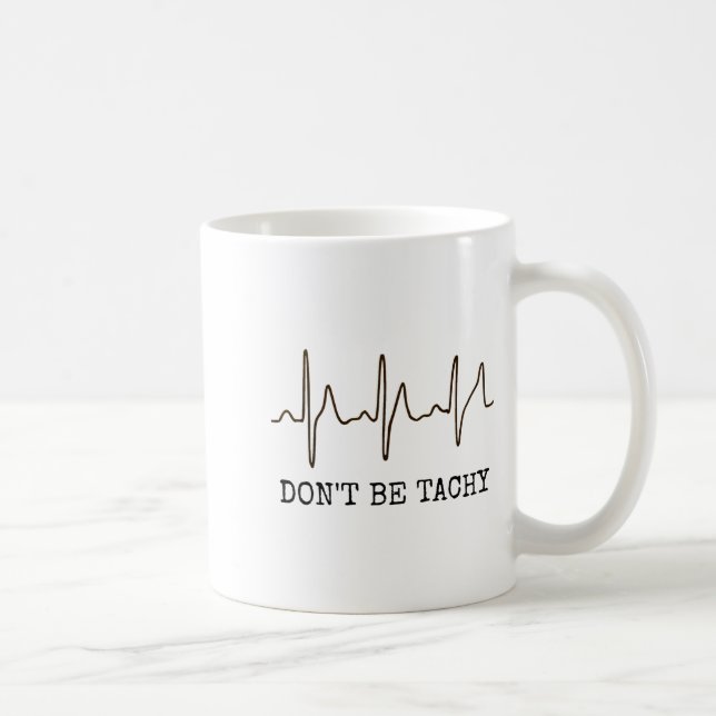 Taza De Café Don't Be Tachy . Funny Ekg Shirt  (Derecha)