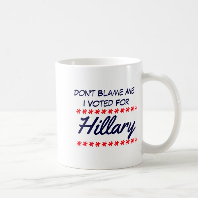 Taza De Café Dont Blame Me I Voted For Hillary  (Derecha)