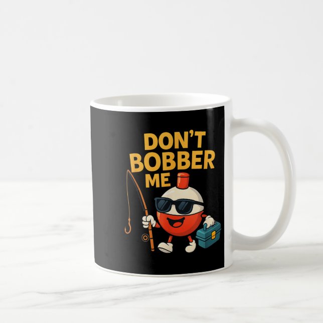 Taza De Café Don't Bobber Me Funny Fishing Bobber Quote  (Derecha)