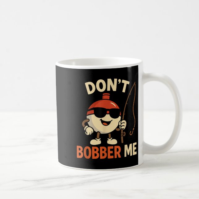 Taza De Café Don't Bobber Me Funny Fishing Bobber Quote  (Derecha)