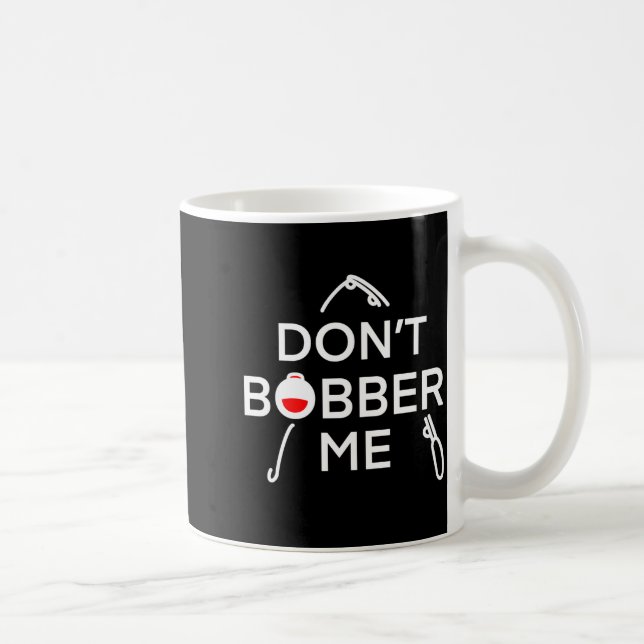 Taza De Café Dont Bobber Me Im Fishing  (Derecha)