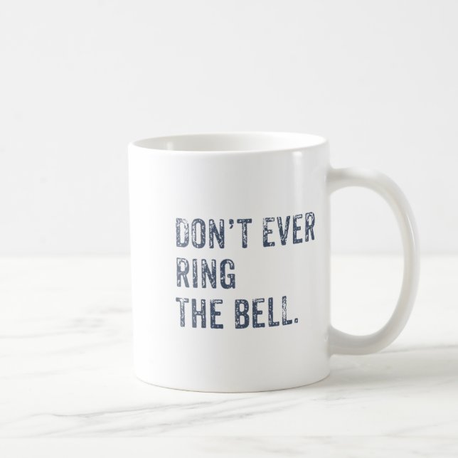 Taza De Café Dont Ever Ring The Bell Motivational  (Derecha)