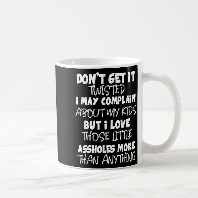 Taza De Café Don't Get It Twisted I May Complain About My Kids  (Derecha)