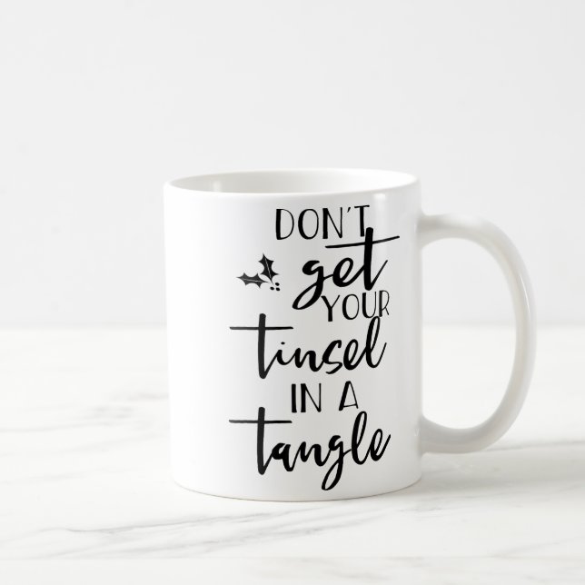 Taza De Café Dont Get Your Tinsel In A Tangle - Funny Slogan  (Derecha)