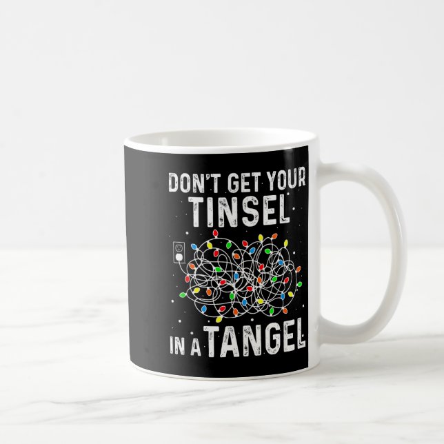 Taza De Café Don't Get Your Tinsel In A Tangle Funny Xmas Light (Derecha)