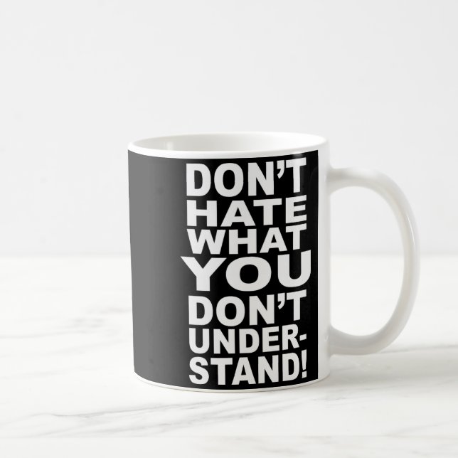 Taza De Café Dont Hate What You Dont Understand  (Derecha)