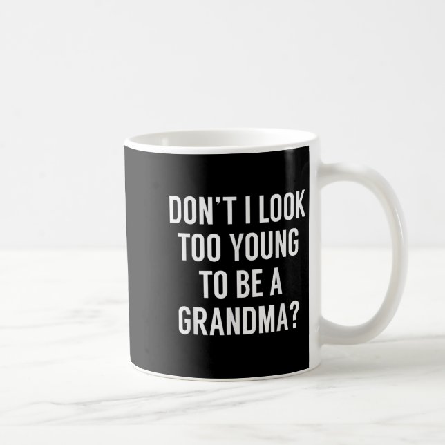 Taza De Café Don't I Look Too Young To Be A Grandma_ Funny Quot (Derecha)