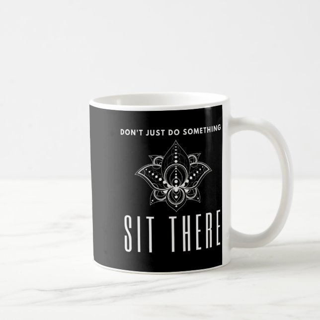 Taza De Café Dont Just Do Soing Sit There Meditation  (Derecha)