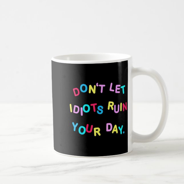 Taza De Café Don't Let Idiots Ruin Your Day Funny Sarcasm Humor (Derecha)