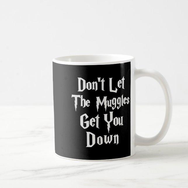 Taza De Café Don't Let Muggles Get You Down, Funny Quote  (Derecha)