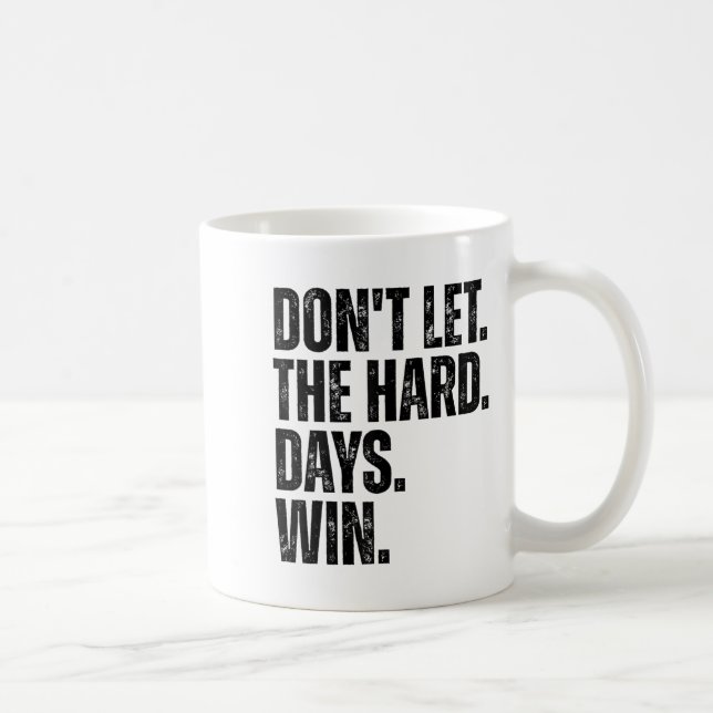 Taza De Café Don't Let The Hard Days Win Motivational Tee  (Derecha)