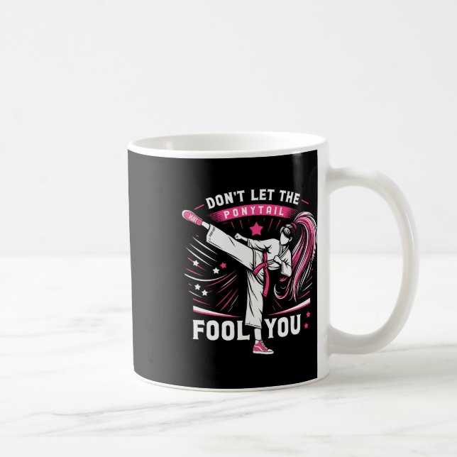 Taza De Café Don't Let The Ponytail Fool You Girl Women Karate  (Derecha)