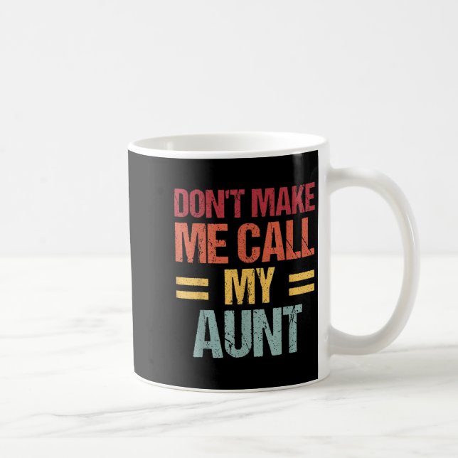 Taza De Café Dont Make Me Call My Aunt Funny Child Kid Mothers  (Derecha)