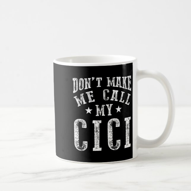 Taza De Café Don't Make Me Call My Cici Grandma Fun Granhild Qu (Derecha)
