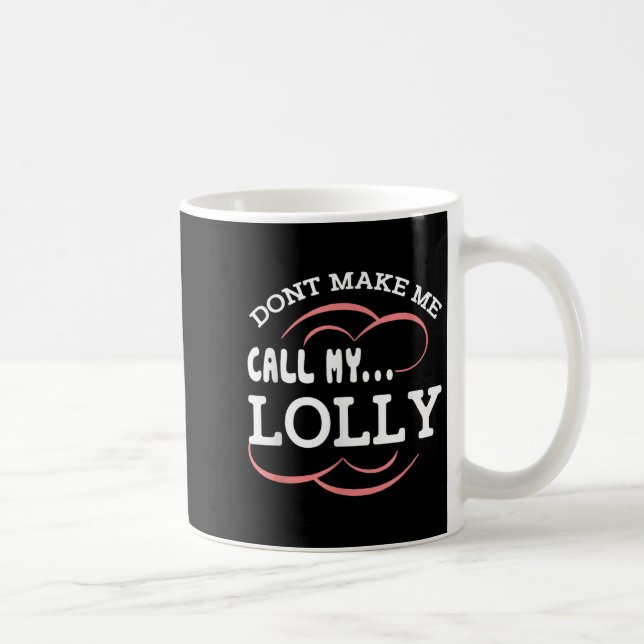 Taza De Café Dont Make Me Call My Lolly Grandma Funny Grandkids (Derecha)