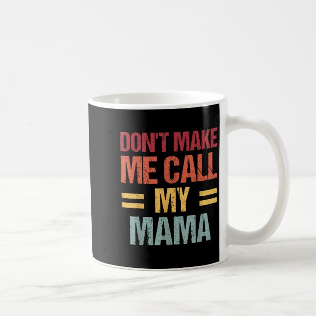 Taza De Café Dont Make Me Call My Mama Funny Child Kid Mothers  (Derecha)